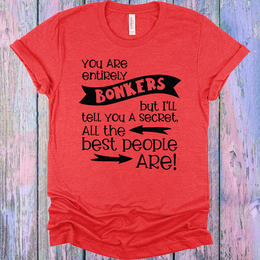You Are Entirely Bonkers Graphic Tee Graphic Tee