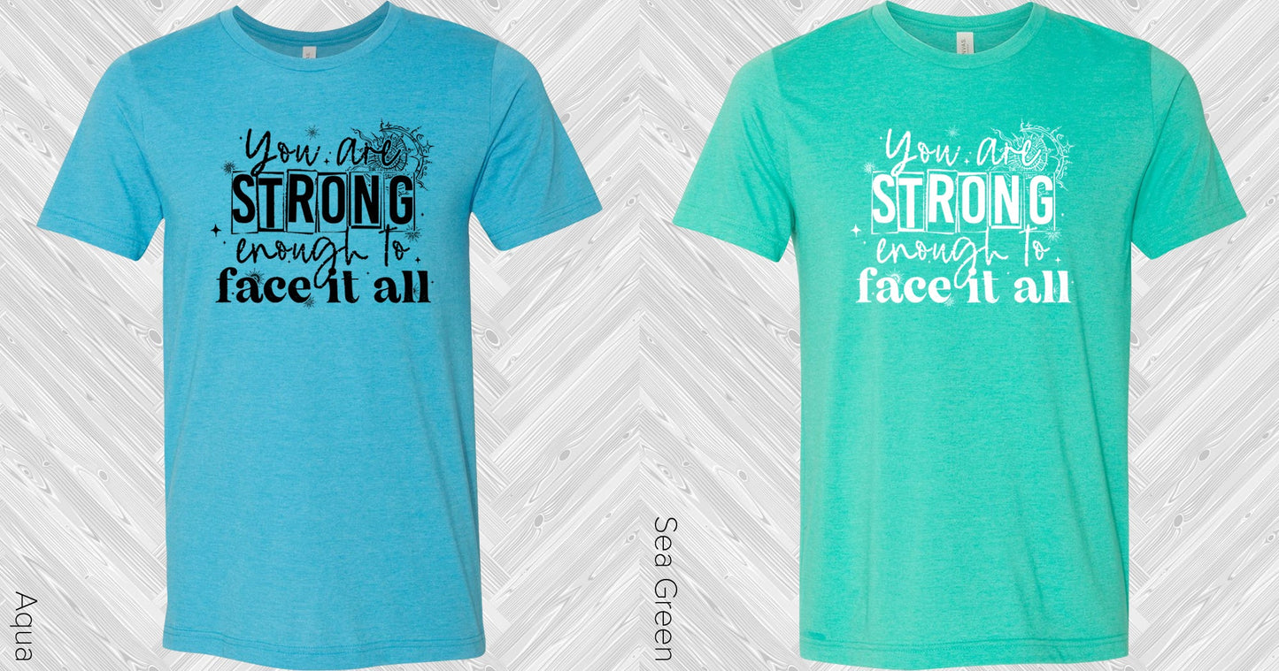 You Are Strong Enough To Face It All Graphic Tee Graphic Tee