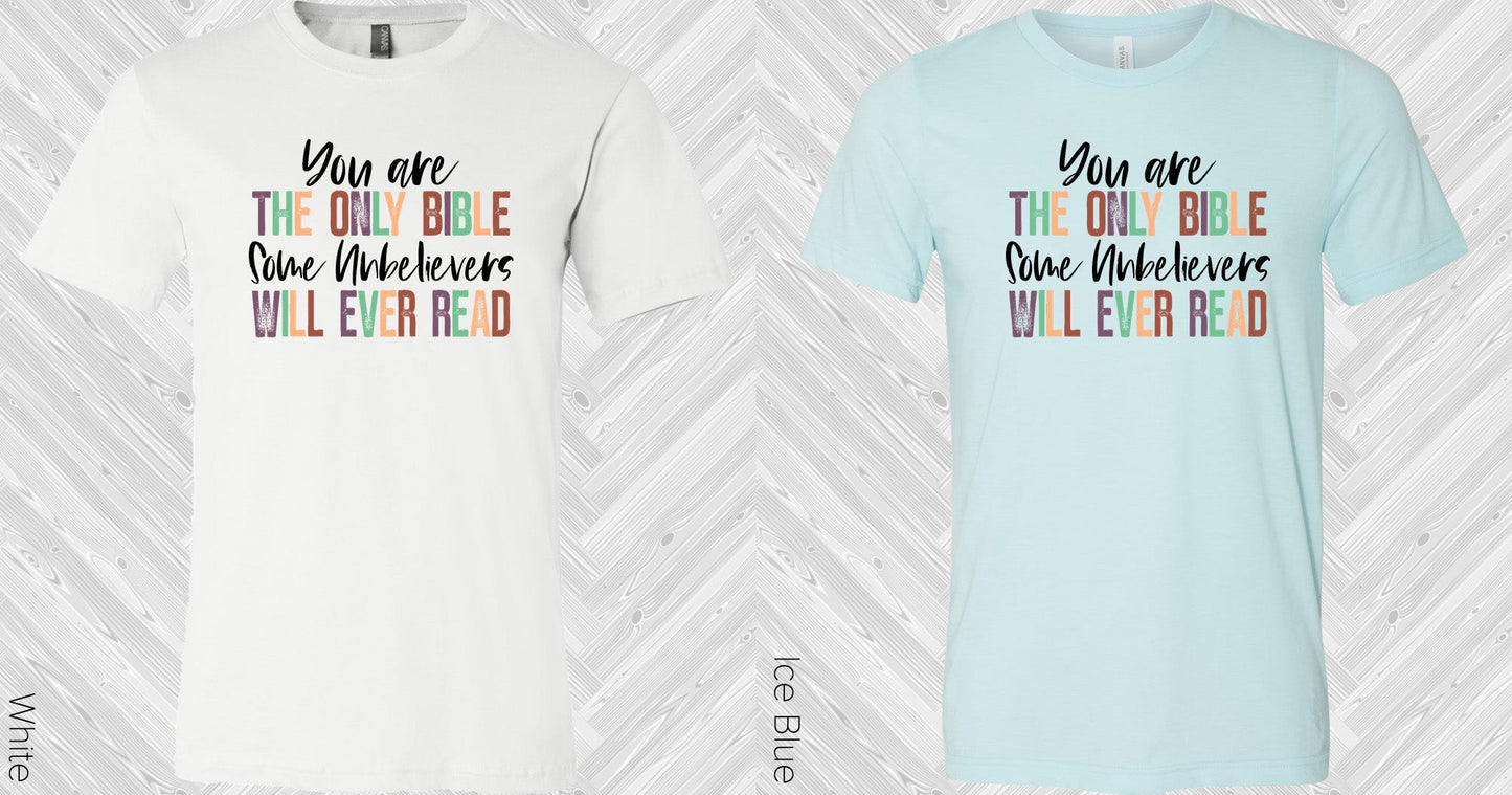You Are The Only Bible Some Unbelievers Will Ever Read Graphic Tee Graphic Tee