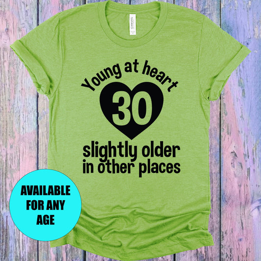 Young At Heart Slightly Older In Other Places Customized Age Graphic Tee Graphic Tee