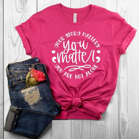 Your Story Matters You Matter Are Not Alone Graphic Tee Graphic Tee