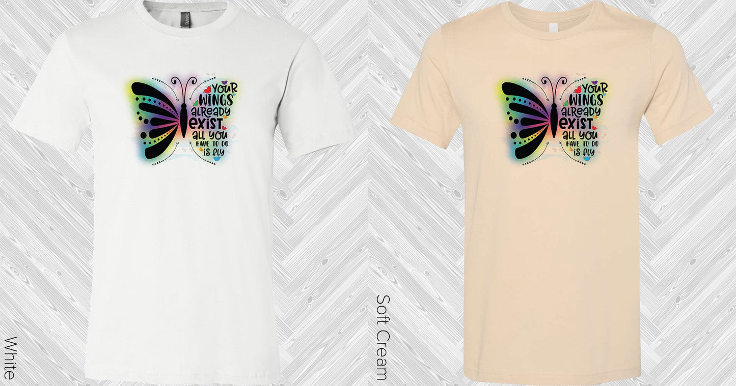 Your Wings Already Exist All You Have To Do Is Fly Graphic Tee Graphic Tee