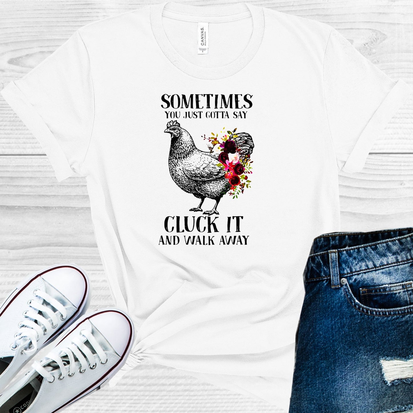 Sometimes You Just Gotta Say Cluck It And Walk Away Graphic Tee Graphic Tee