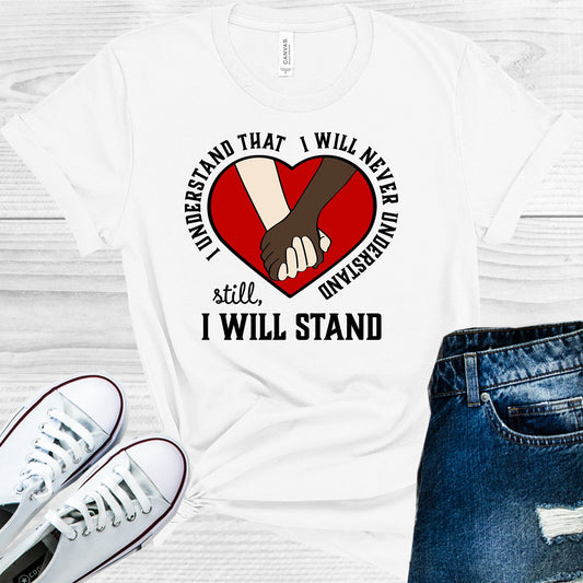 I Understand That Will Never Still Stand Graphic Tee Graphic Tee