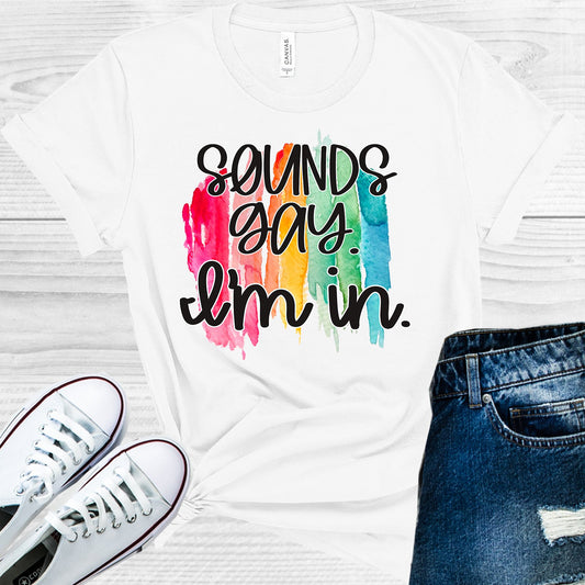 Sounds Gay Im In Graphic Tee Graphic Tee