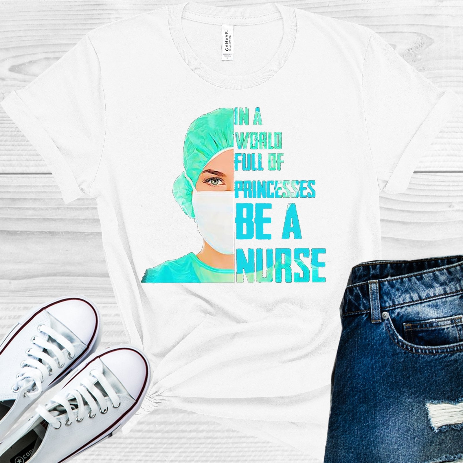 In A World Full Of Princesses Be Nurse Graphic Tee Graphic Tee
