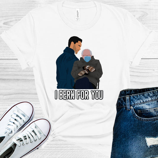 I Bern For You Graphic Tee Graphic Tee