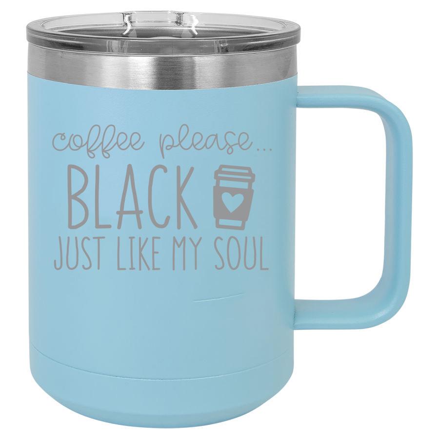 Coffee Please Black Just Like My Soul 15 Oz Polar Camel Mug With Sliding Lid
