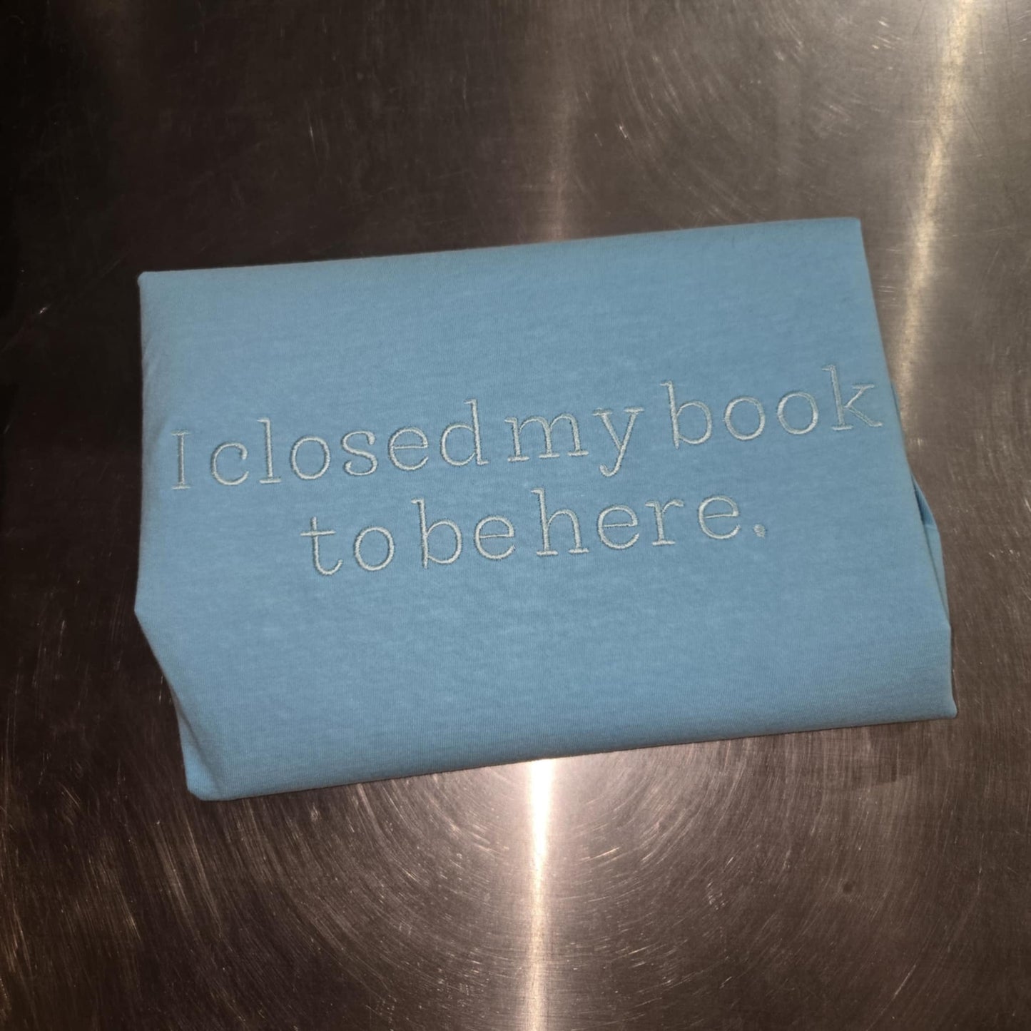 I Closed My Book to Be Here Embroidered Shirt
