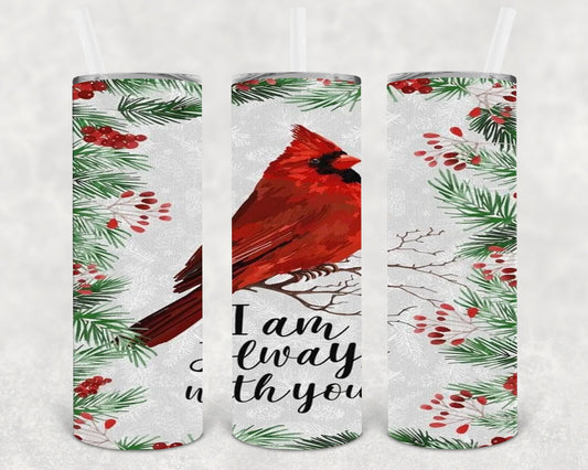 I Am Always With You 20 Oz Skinny Tumbler