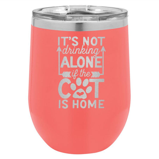 Its Not Drinking Alone If The Cat Is Home 12 Oz Polar Camel Wine Tumbler