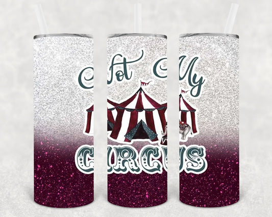 Not My Circus 20 Oz Skinny Tumbler