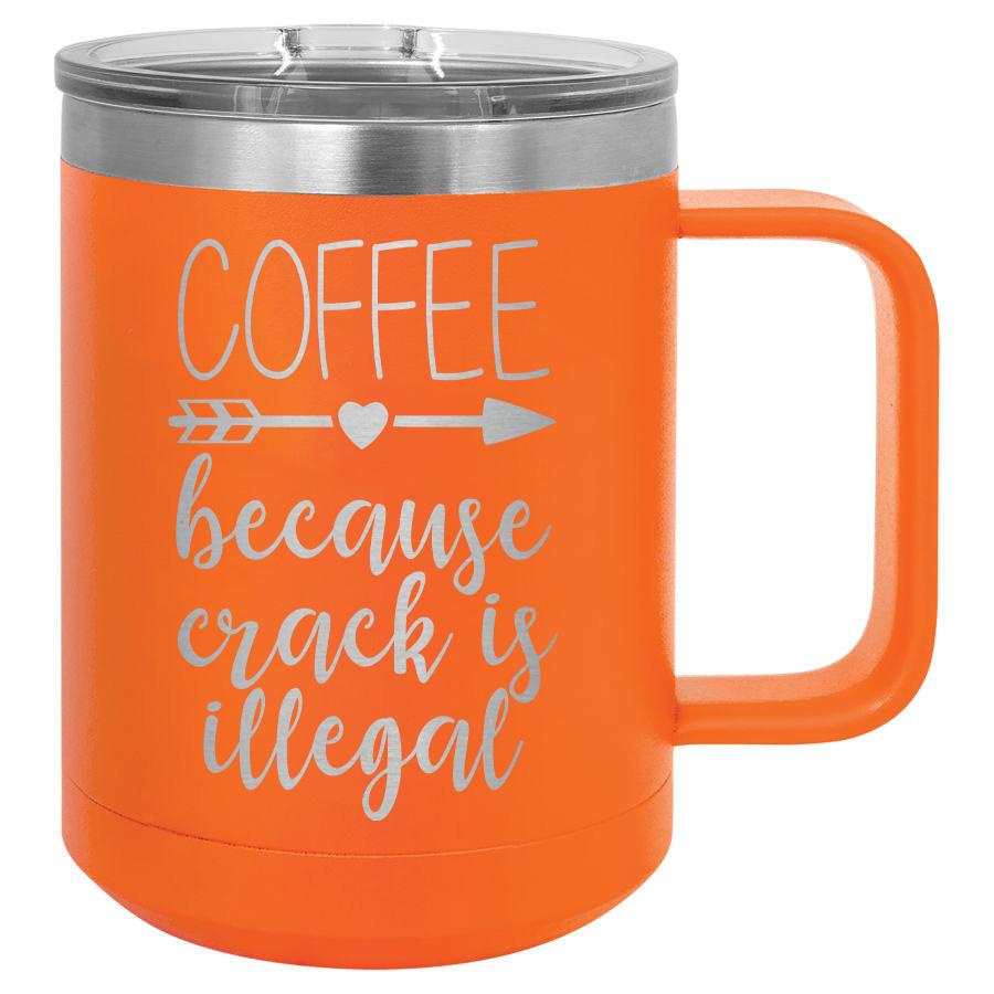 Coffee Because Crack Is Illegal 15 Oz Polar Camel Mug With Sliding Lid