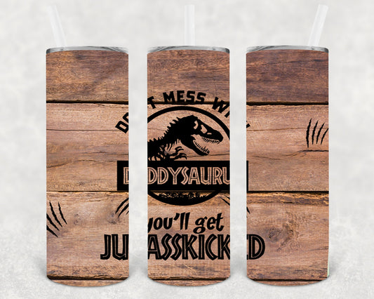 Dont Mess With Daddysaurus Youll Get Jurasskicked 20 Oz Skinny Tumbler