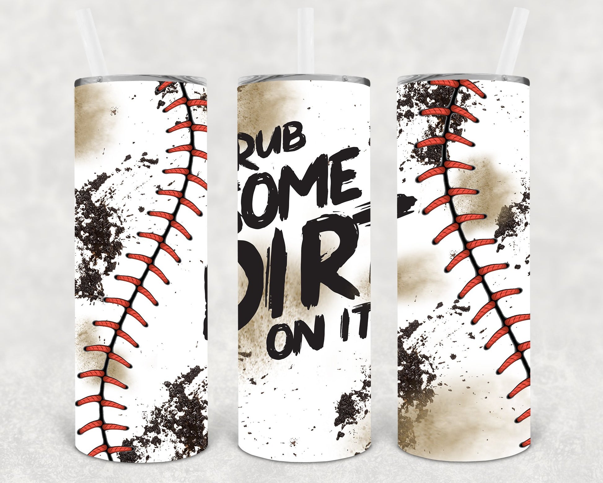 Rub Some Dirt On It 20 Oz Skinny Tumbler