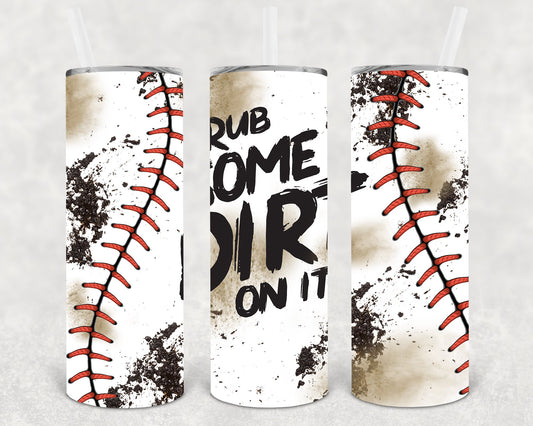 Rub Some Dirt On It 20 Oz Skinny Tumbler