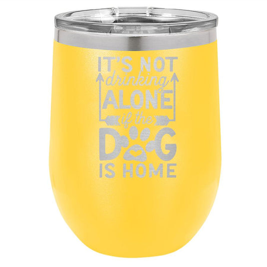 Its Not Drinking Alone If The Dog Is Home 12 Oz Polar Camel Wine Tumbler
