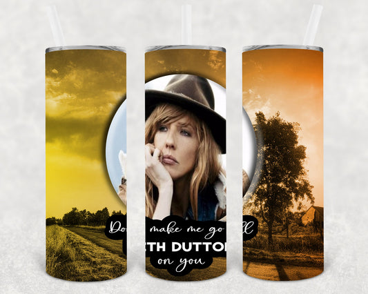 Dont Make Me Go All Beth Dutton On You 20 Oz Skinny Tumbler