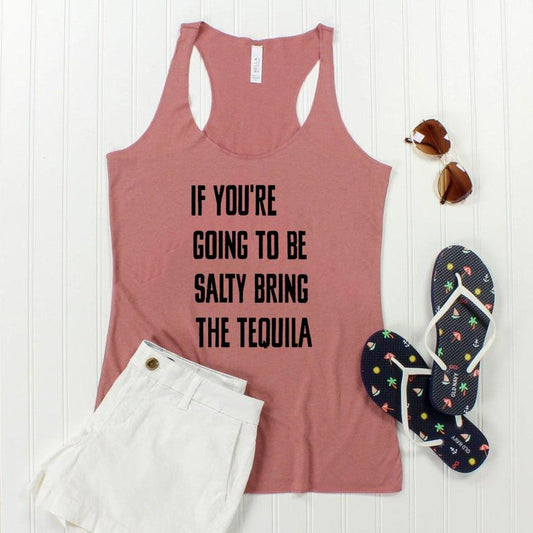 If Youre Going To Be Salty Bring The Tequila Graphic Tee Graphic Tee