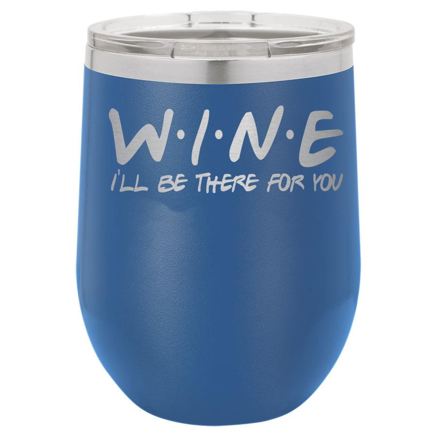 Wine Ill Be There For You 12 Oz Polar Camel Tumbler
