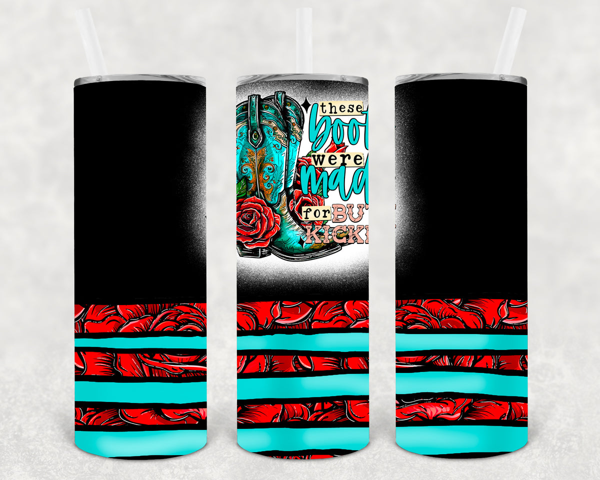 These Boots Were Made for Butt Kickin 20 oz Skinny Tumbler