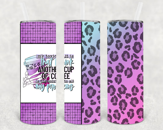 My Toxic Trait is 20 oz Skinny Tumbler