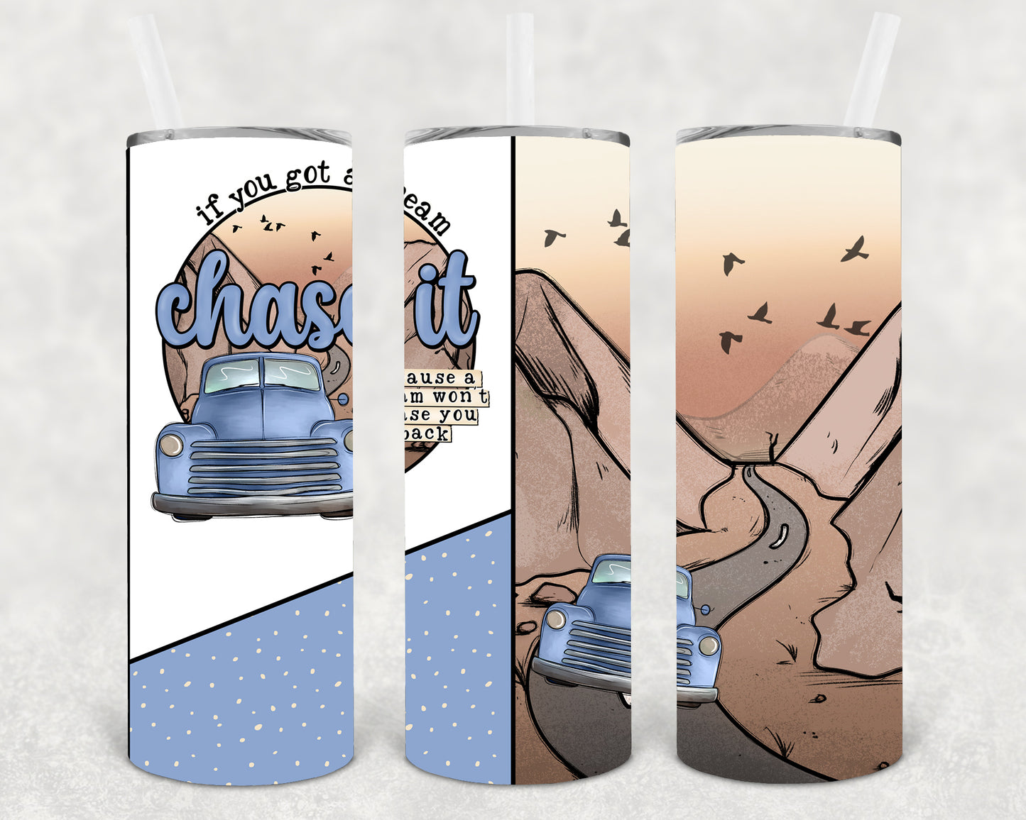 If You Got a Dream Chase It 20 oz Skinny Tumbler