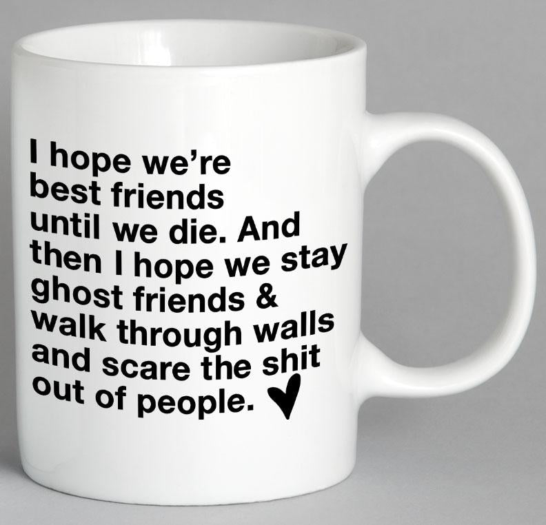 I Hope Were Best Friends Until We Die Mug Coffee