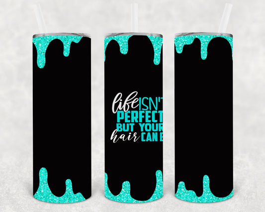 Life Isnt Perfect But Your Hair Can Be 20 Oz Skinny Tumbler