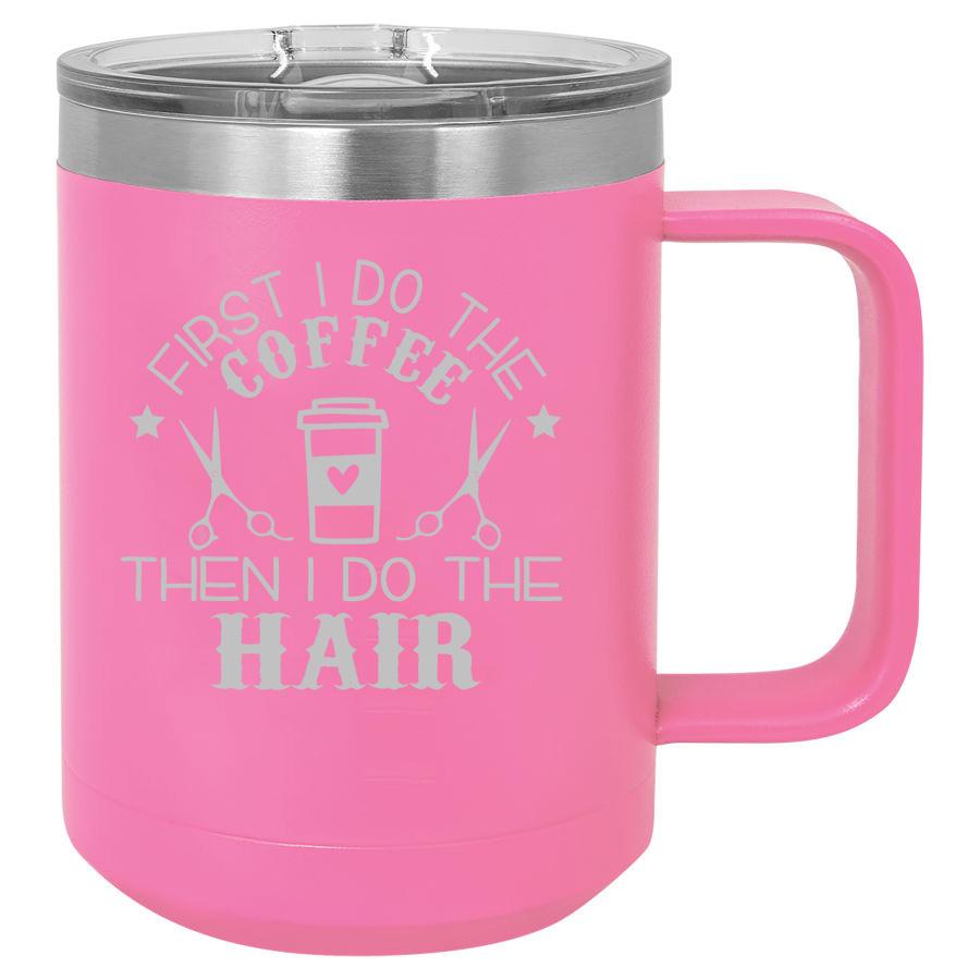 First I Do The Coffee Then Hair 15 Oz Polar Camel Mug With Sliding Lid