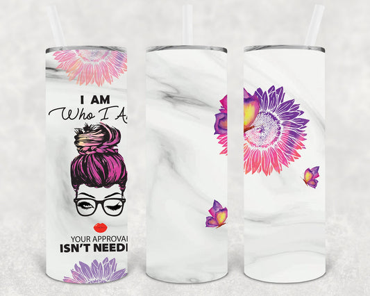 I Am Who Your Approval Isnt Needed 20 Oz Skinny Tumbler