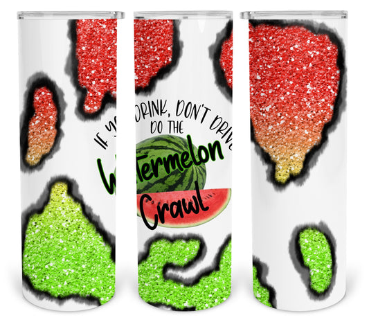 If You Drink Dont Drive Do The Watermelon Crawl 20 Oz Skinny Tumbler