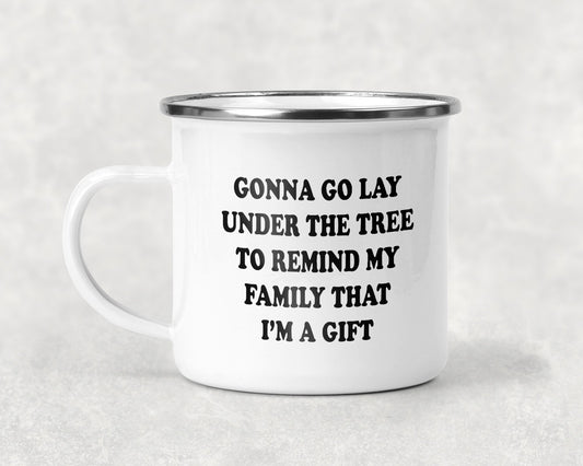 Gonna Go Lay Under The Tree To Remind My Family That Im A Gift Mug Coffee