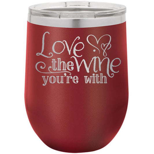 Love The Wine Youre With 12 Oz Polar Camel Tumbler