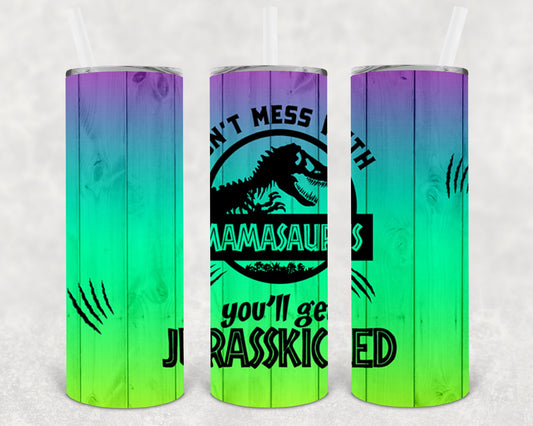 Dont Mess With Mamasaurus Youll Get Jurasskicked 20 Oz Skinny Tumbler