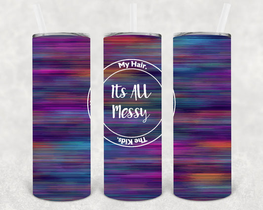 Its All Messy 20 Oz Skinny Tumbler