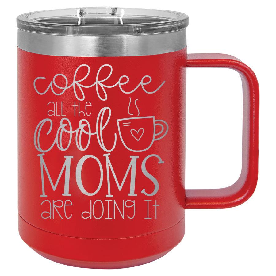 Coffee All The Cool Moms Are Doing It 15 Oz Polar Camel Mug With Sliding Lid