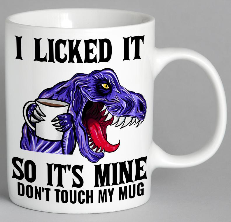 I Licked It So Its Mine Dont Touch My Mug Coffee