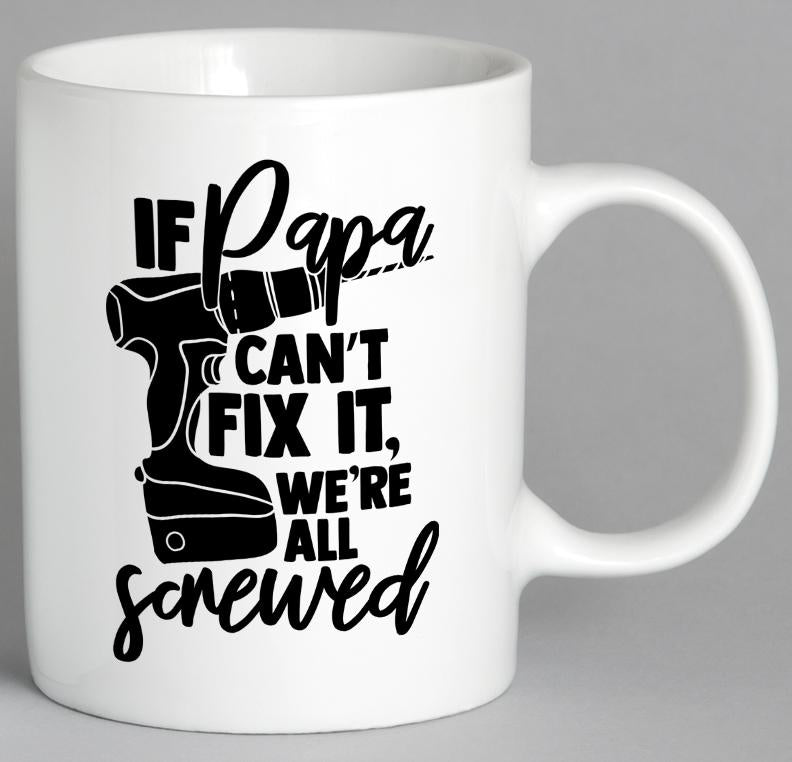 If Papa Cant Fix It Were All Screwed Mug Coffee