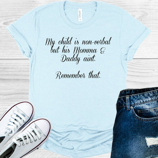 My Child Is Non-Verbal But His Momma And Daddy Aint Remember That Graphic Tee Graphic Tee