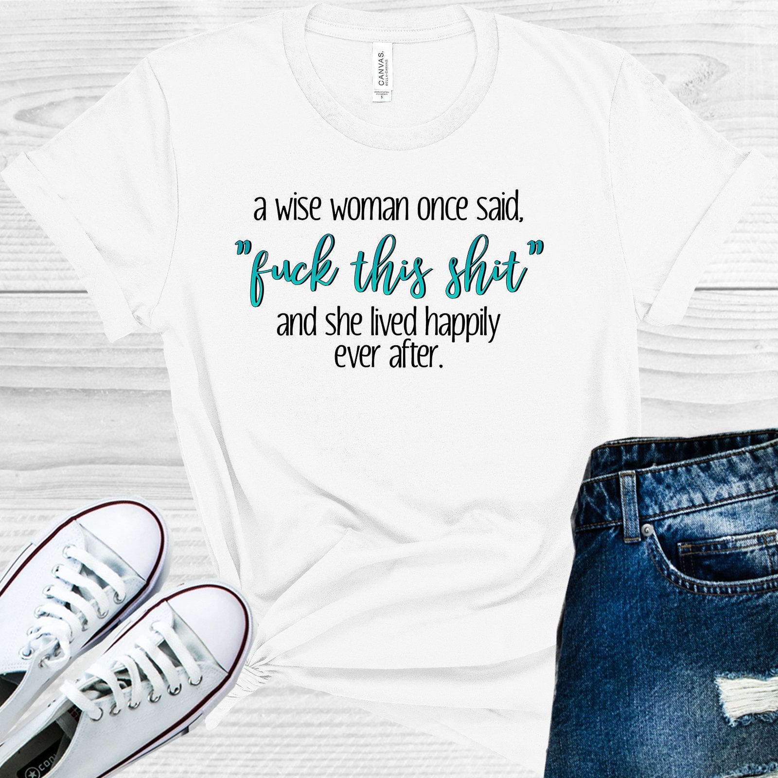 A Wise Woman Once Said F*** This S*** And She Lived Happily Ever After Graphic Tee Graphic Tee