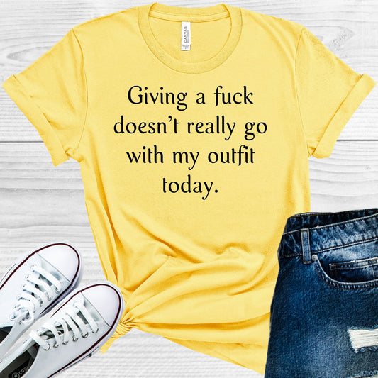 Giving A F*** Doesnt Really Go With My Outfit Today Graphic Tee Graphic Tee
