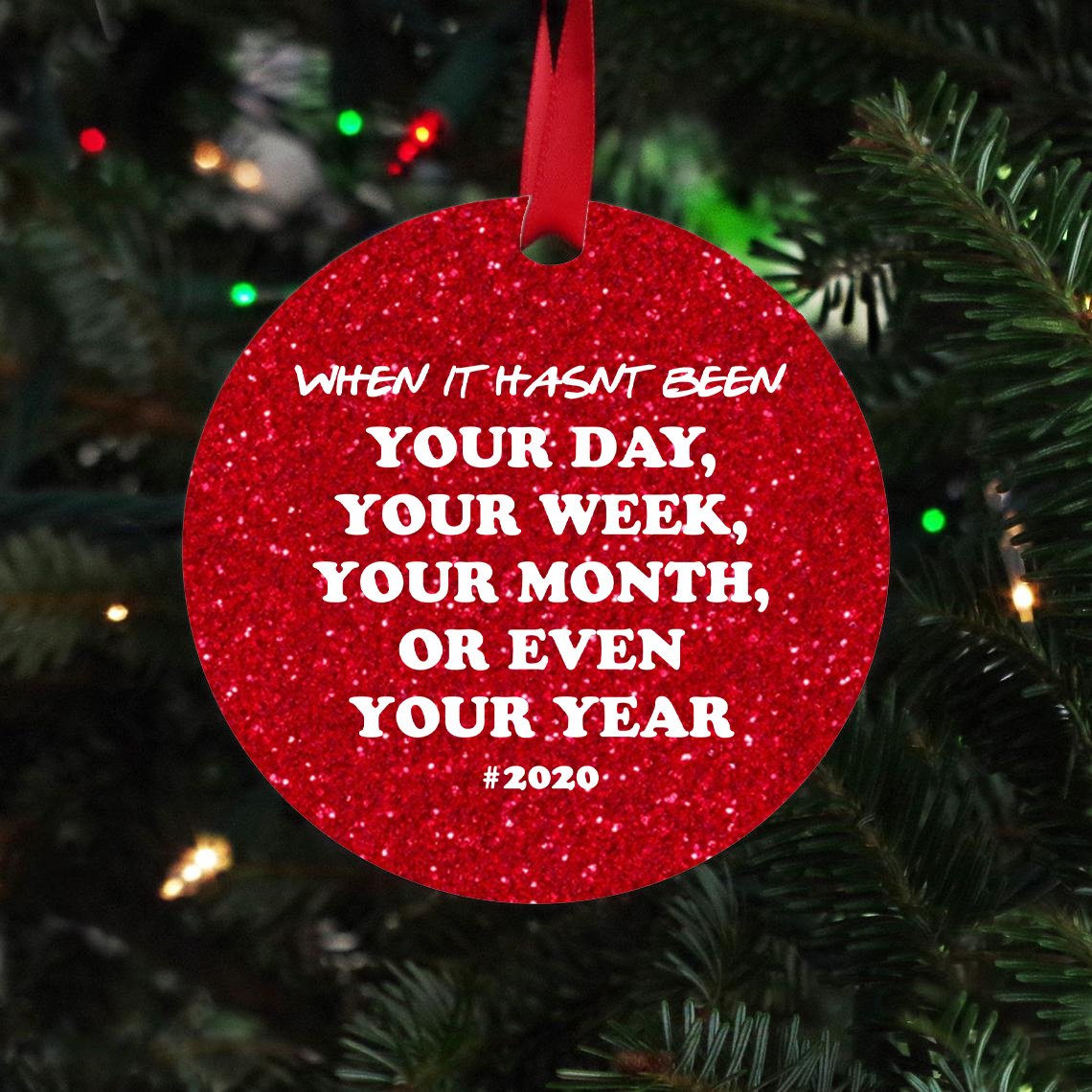 When It Hasnt Been Your Day Week Month Or Even Year #2020 Christmas Ornament