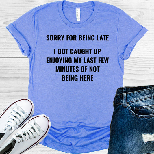 Sorry For Being Late Graphic Tee Graphic Tee