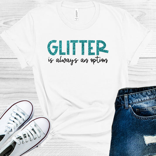 Glitter Is Always An Option Graphic Tee Graphic Tee