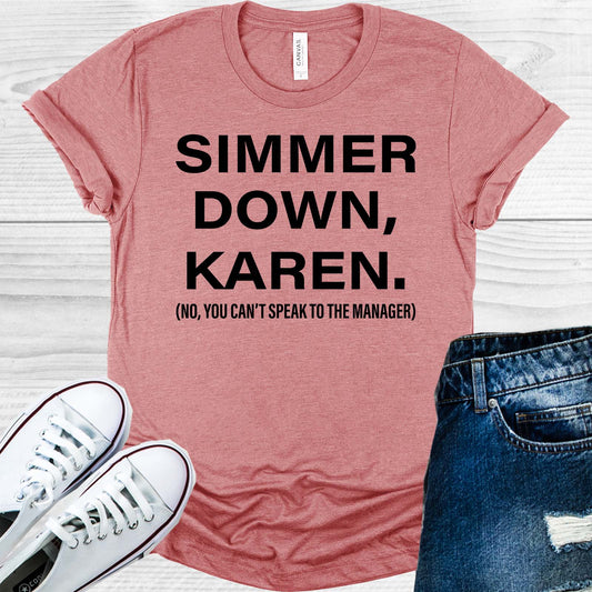 Simmer Down Karen No You Cant Speak To The Manager Graphic Tee Graphic Tee