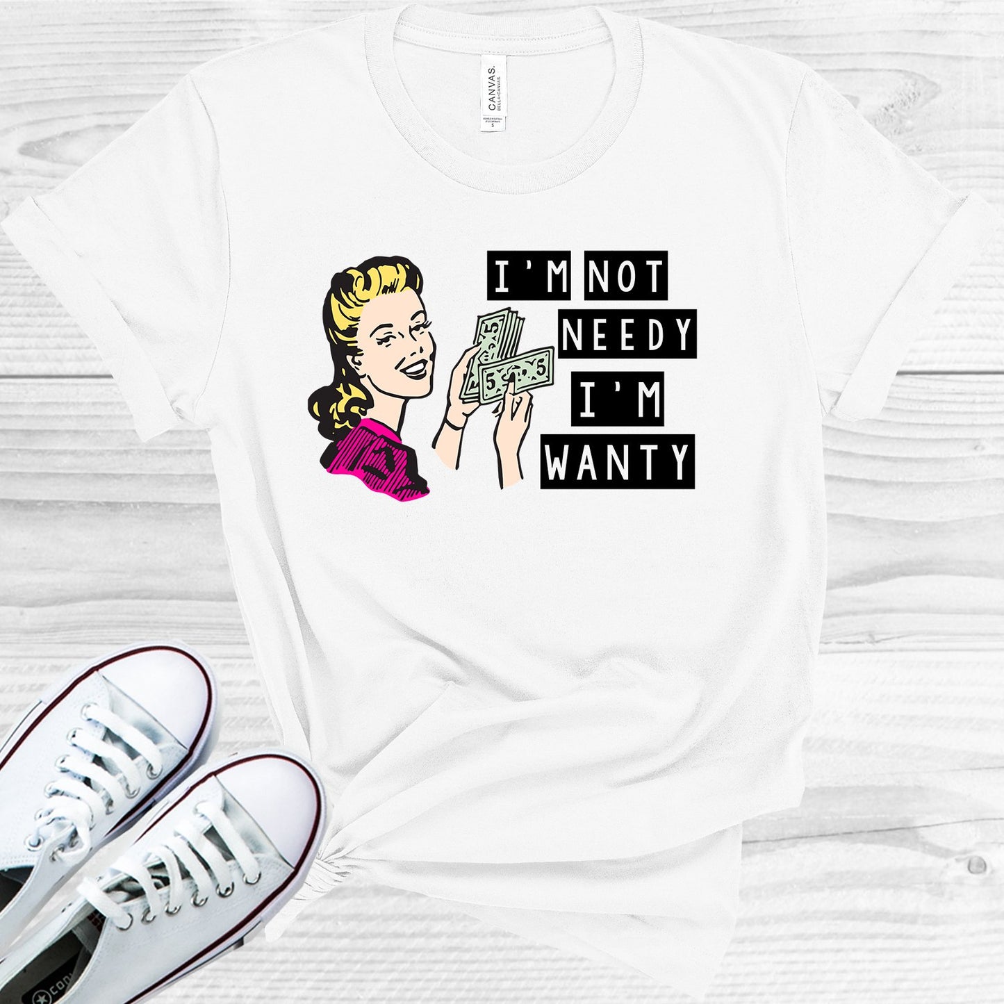 Im Not Needy Wanty Graphic Tee Graphic Tee