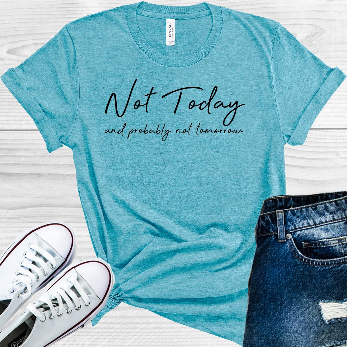 Not Today And Probably Tomorrow Graphic Tee Graphic Tee
