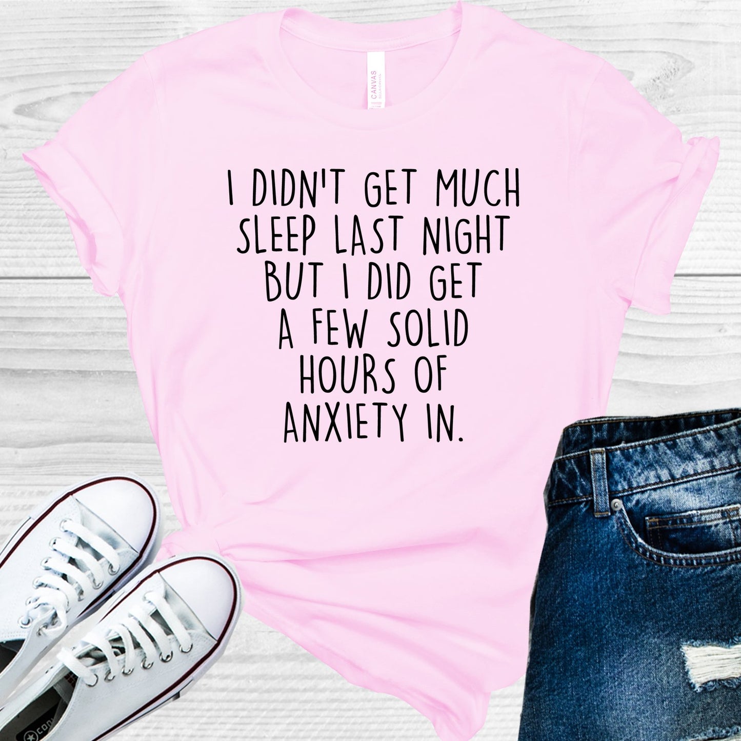 I Didnt Get Much Sleep Last Night But Did A Few Solid Hours Of Anxiety In Graphic Tee Graphic Tee