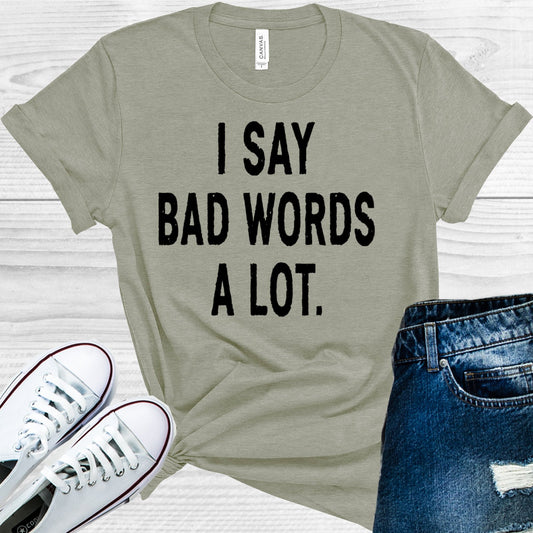I Say Bad Words A Lot Graphic Tee Graphic Tee